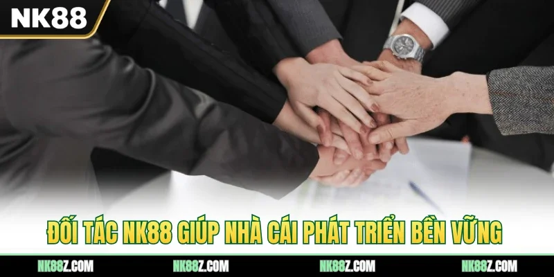 Đối tác NK88 giúp nhà cái phát triển bền vững