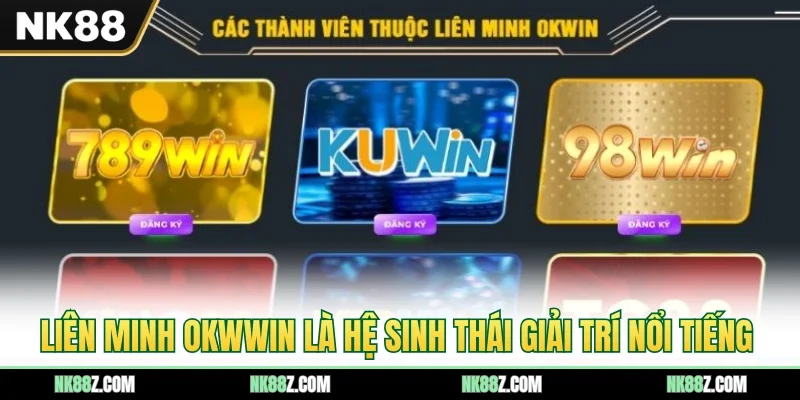 Liên minh OKWWIN là hệ sinh thái giải trí nổi tiếng